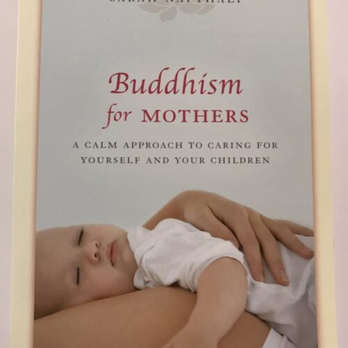 Buddhism for Mothers: A Calm Approach to Caring for Yourself and Your Children / Sarah Napthali