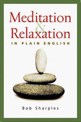 Meditation and Relaxation in Plain English / Bob Sharples