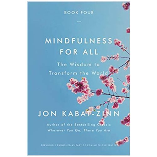 Mindfulness for All: the Wisdom to Transform the World / Jon Kabat-Zinn