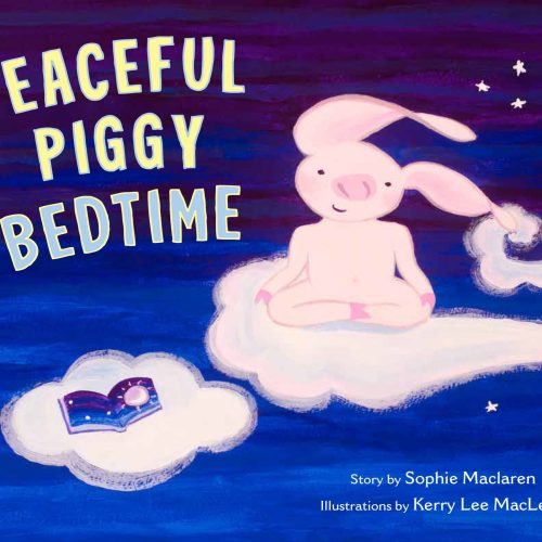 Peaceful Piggy Bedtime / Sophie Maclaren & Kerry Lee Maclean