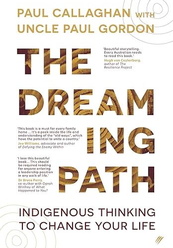 Dreaming Path: Indigenous Thinking to Change Your Life/ Paul Callaghan