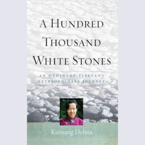 Hundred Thousand White Stones: an ordinary Tibetan's extraordinary journey / Kungsan Dolma